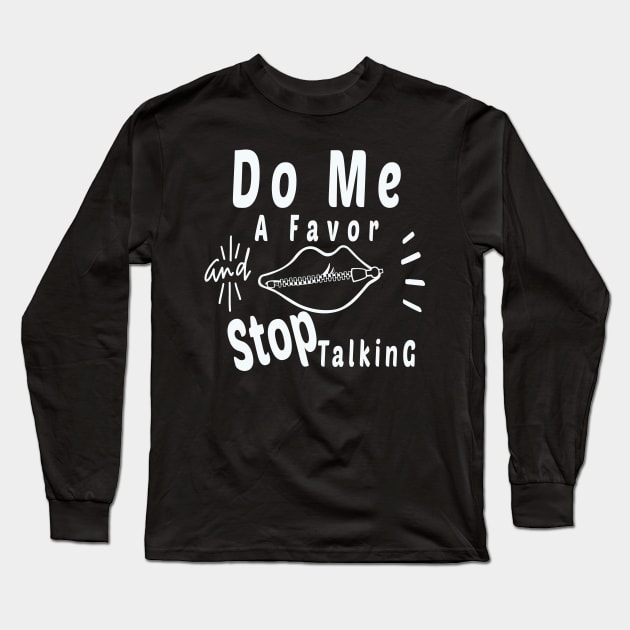 Do Me A Favor And Stop Talking - A Fun Thing To Do In The Morning Is NOT Talk To Me - Do Not Interrupt Me When I'm Talking to Myself  - Funny Saying Novelty Unisex Long Sleeve T-Shirt by wiixyou